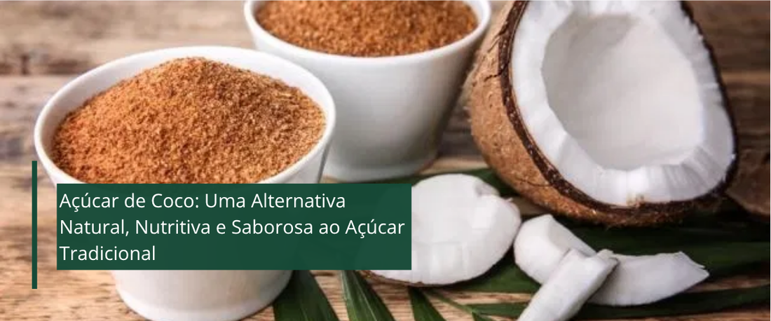 Açúcar de Coco: Uma Alternativa Natural, Nutritiva e Saborosa ao Açúcar Tradiciona