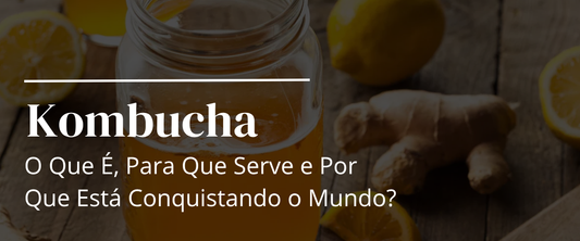 Kombucha: O Que É, Para Que Serve e Por Que Está Conquistando o Mundo?