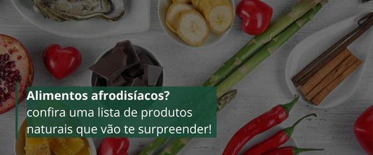 💚 Você sabia? Esses alimentos naturais têm poder afrodisíaco